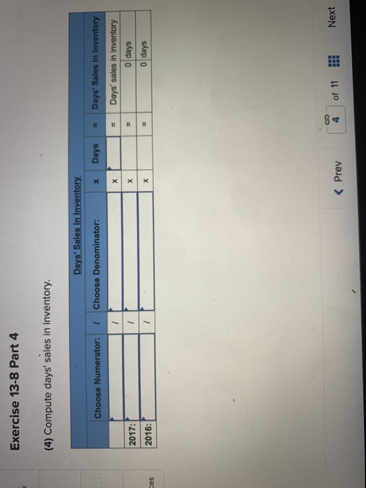 Exercise 13-8 Part 4 (4) Compute days sales in inventory. Days Sales In Inventory. Choose Denominator: Choose Numerator: Da