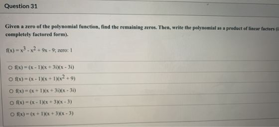 Question 31 Given a zero of the polynomial function, find the remaining zeros. Then, write the polynomial as a product of lin