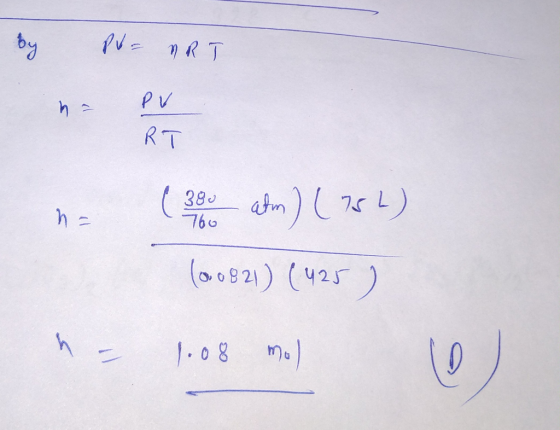 by Ph= VRT PV RT ( 380 atm) (752) (00821) (425) n = 1.08 Moll