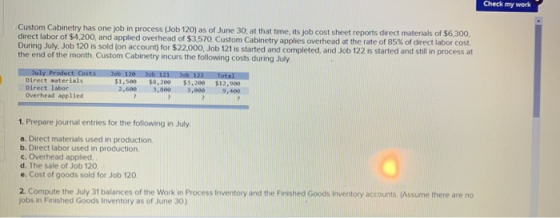 Check my work Custom Cabinetry has one job in process (Job 120) as of June 30, at that time, its job cost sheet reports direc