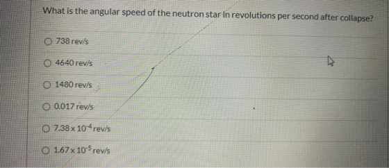 What is the angular speed of the neutron star in revolutions per second after collapse? O 738 rev/s 4640 rev/s 0 1480 rev/s O