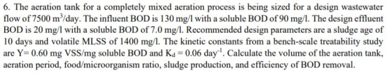 6. The aeration tank for a completely mixed aeration process is being sized for a design wastewater flow of 7500 m²/day. The