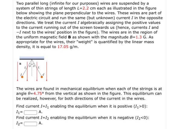Two parallel long (infinite for our purposes) wires are suspended by a system of thin strings of length L=2.2 cm each as illu
