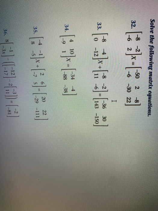 Solve the following matrix equations. 32. -8 -2 -62 X = -50 2 -8 -6 -30 22 - IHAR -8 -4 -8 33. १० X + H - -36 30 143 -150 0 -