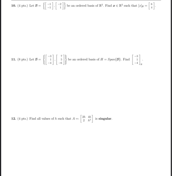 10. (4 pts.) Let B = 3 be an ordered basis of R. Find x ERP such that [x] = 11. (8 pts.) Let B = 3 -31 [ 711 1 . 5 be an orde
