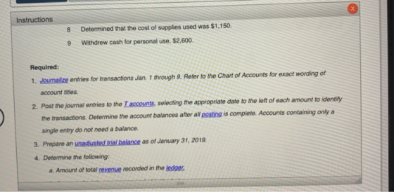 Instructions 8 9 Determined that the cost of supplies used was $1,150 Withdrew cash for personal use, $2,600. Required: 1. Jo