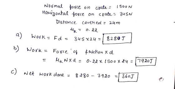 Normal force on crate = 15000 Horizontal force on crate = 3U5N Distance covered = zum My = 0.28 work= Ede 345x24 = 8289 J a)