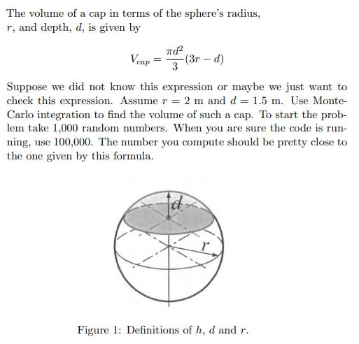The volume of a cap in terms of the spheres radius, r, and depth, d, is given by Vcap = (3r – d) Suppose we did not know thi