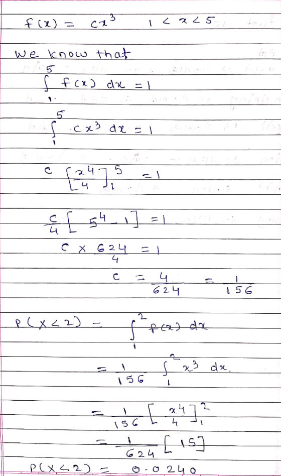 f (x) = cas Ica<5 we know that s f(x) dx = 1 cx de El 2 4 5 4 1 [ 54-1] =1 CX 624 4 С 624 TSG 2 PLX<2) fat da x3 da 156 1 4 2