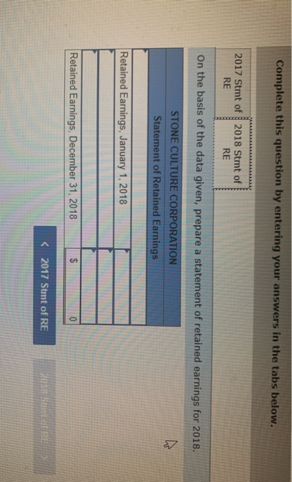Complete this question by entering your answers in the tabs below. 2017 Stmt of 2018 Stmt of RE RE On the basis of the data g