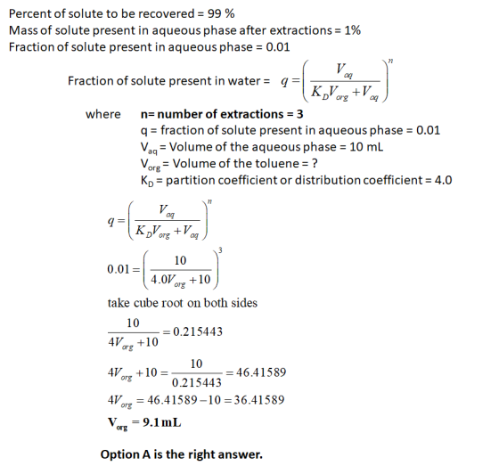 Percent of solute to be recovered = 99 % Mass of solute present in aqueous phase after extractions = 1% Fraction of solute pr