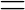 \huge =