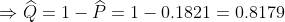 \Rightarrow \widehat{Q} =1-\widehat{P} =1 - 0.1821 =0.8179