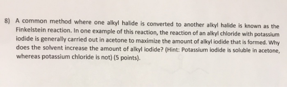 8) A common method where one alkyl halide is converted to another alkyl halide is known as the Finkelstein reaction. In one e