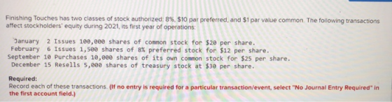 Finishing Touches has two classes of stock authorized: 8%, $10 par preferred, and $1 par value common. The following transact