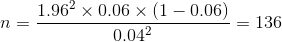 n = 1.962 x 0.06 x (1 -0.06) · = 136 0.042