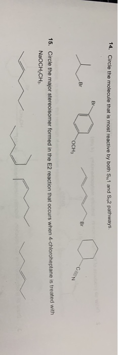 14. Circle the molecule that is most reactive by both SN1 and Sy2 pathways Br Br Br OCH 15. Circle the major stereoisomer for