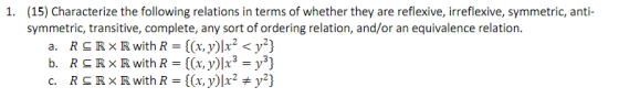 1. (15) Characterize the following relations in terms of whether they are reflexive, irreflexive, symmetric, anti- symmetric,