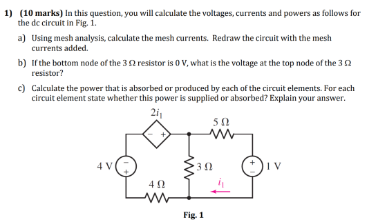 1) (10 marks) In this question, you will calculate the voltages, currents and powers as follows for the dc circuit in Fig. 1.