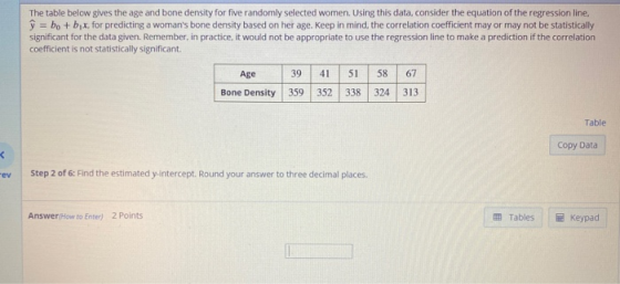 The table below gives the age and bone density for five randomly selected women. Using this data, consider the equation of th