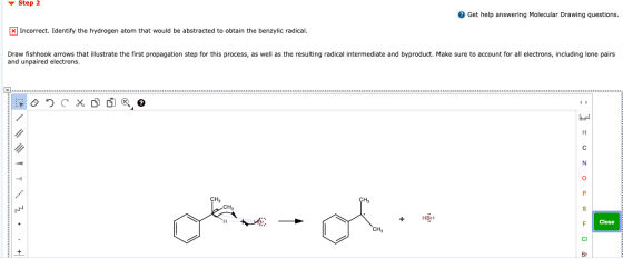 Step 2 Get help answering Molecular Drawing questions. X Incorrect. Identify the hydrogen atom that would be abstracted to ob