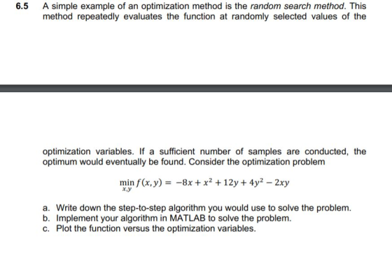 6.5 A simple example of an optimization method is the random search method. This method repeatedly evaluates the function at