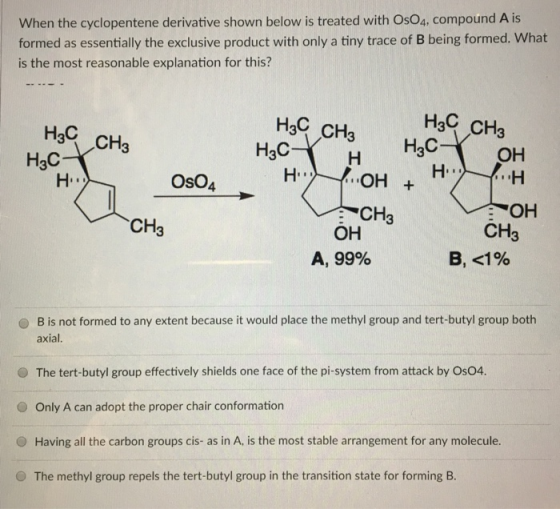 When the cyclopentene derivative shown below is treated with OsO4, compound A is formed as essentially the exclusive product