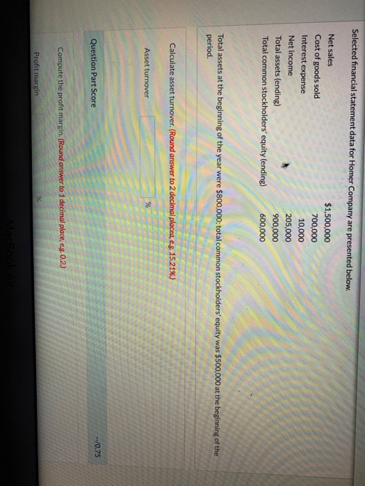 Selected financial statement data for Homer Company are presented below. Net sales Cost of goods sold Interest expense Net in