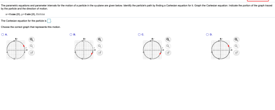 The parametric equations and parameter intervals for the motion of a particle in the xy-plane are given below. Identify the p