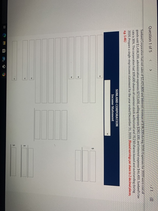 III Question 1 of 5 -/1 Sunland Corporation had net sales of $2,425,800 and interest revenue of $38,200 during 2020. Expenses