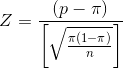 Z = \frac{(p - \pi)}{\bigg[\sqrt\frac{\pi(1-\pi)}{n}\bigg]}