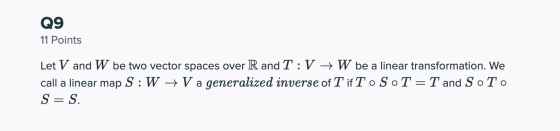 Q9 11 Points Let V and W be two vector spaces over R and T:V + W be a linear transformation. We call a linear map S: W → V a