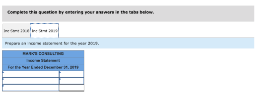 Complete this question by entering your answers in the tabs below. Inc Stmt 2018 Inc Stmt 2019 Prepare an income statement fo