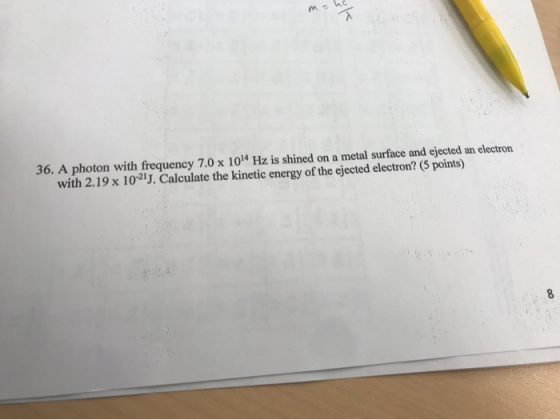 3 36. A photon with frequency 7.0 x 104 Hz is shined on a metal surface and ejected an electron with 2.19 x 1021J. Calculate