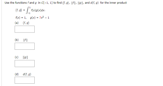 Use the functions f and g in C[-1, 1] to find (f, g), ||f||| ||9||, and d(f, g) for the inner product (5, 8) - [F f(x)g(x)dx.