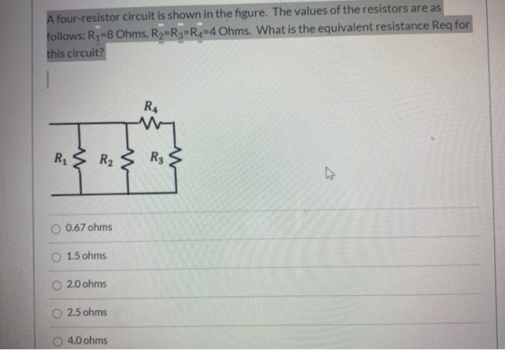 A four-resistor circuit is shown in the figure. The values of the resistors are as follows: R1-8 Ohms, R2=R3=R2=4 Ohms. What