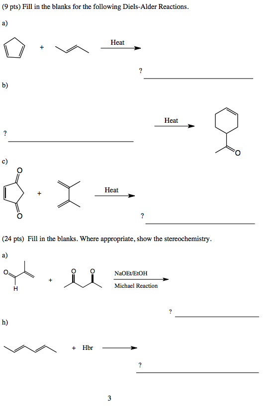 (9 pts Fill in the blanks for the following Diels-Alder Reactions. Heat Heat Heat (24 pts Fill in the blanks. Where appropriate, show the stereochemistry NaOEt/EtOH Michael Reaction Hbr