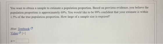 You want to obtain a sample to estimate a population proportion. Based on previous evidence, you believe the population propo