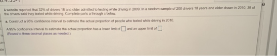 A website reported that 32% of drivers 18 and older admitted to texting while driving in 2009. In a random sample of 200 driv