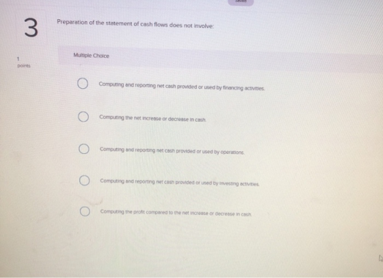 Preparation of the statement of cash flows does not involve: w Multiple Choice I ) Computing and reporting net cash provided