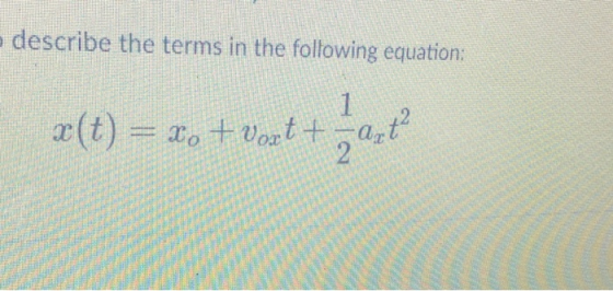 describe the terms in the following equation: x(t) = aro +Vort +万@gt2