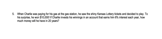 5. When Charlie was paying for his gas at the gas station, he saw the shiny Kansas Lottery tickets and decided to play. To hi