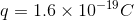 q=1.6\times 10^{-19}C