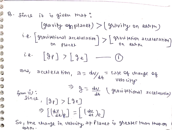 B. since it is given that: (gravity of planet) > ( Isavity on earth) lie. Igravitational acceleration) > L on earth lie. [8P]