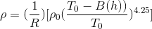 \rho=(\frac{1}{R})[\rho_0(\frac{T_0-B(h))}{T_0})^{4.25}]