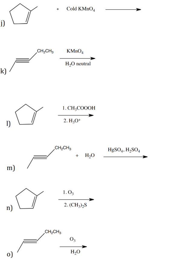 + Cold KMnO4 j) CH2CH3 KMnO4 H2O neutral k) 1. CH3COOOH 1) 2. H30+ CH2CH3 HgSO4, H2SO4 + HO m) 1.03 n ) 2.(CH3)2S CH2CH3 03 o