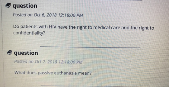 question Posted on Oct 6, 2018 12:18:00 PM Do patients with HIV have the right to medical care and the right to confidentiality? question Posted on Oct 7, 2018 12:18:00 PM What does passive euthanasia mean?
