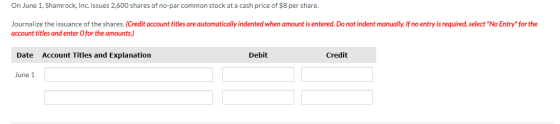 On June 1, Shamrock, Inc. issues 2,600 shares of no-par common stock at a cash price of $8 per share. Journalize the issuance
