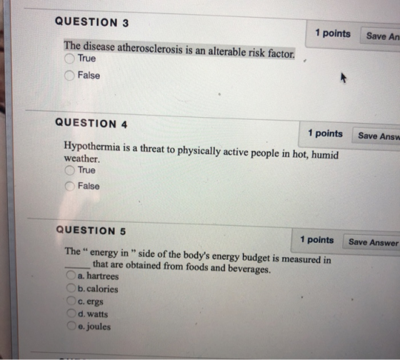 QUESTION 3 1 points Save An The disease atherosclerosis is an alterable risk factor True False QUESTION 4 1 points Save Answ