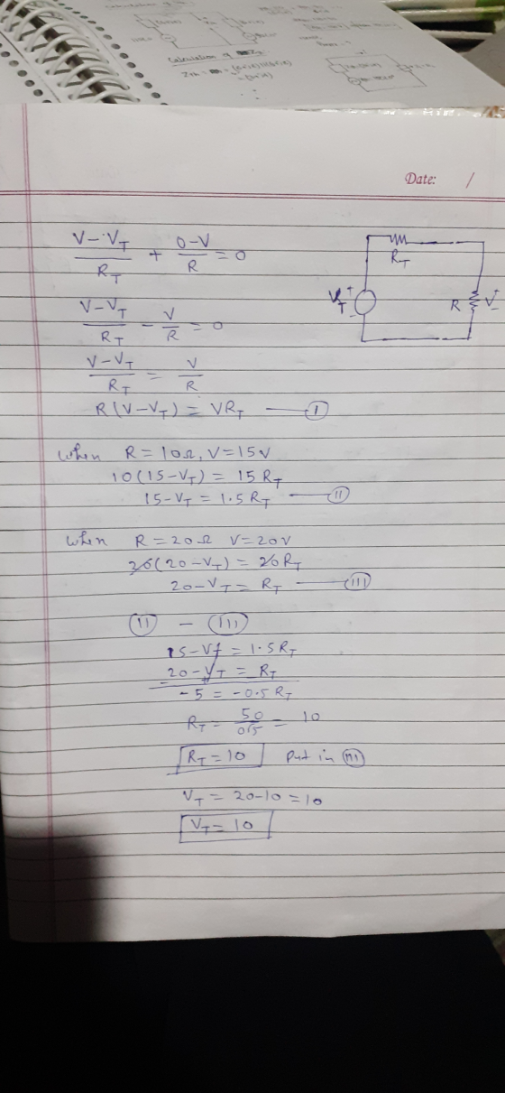 0.00 Date: / V-V + Ovo e REV R(V-V-) = VR, - when R = lor, v=15w 10(15-V1) = 15 R- 15-V7 = 115 R — when R=200 v=20v 20(20-V-)
